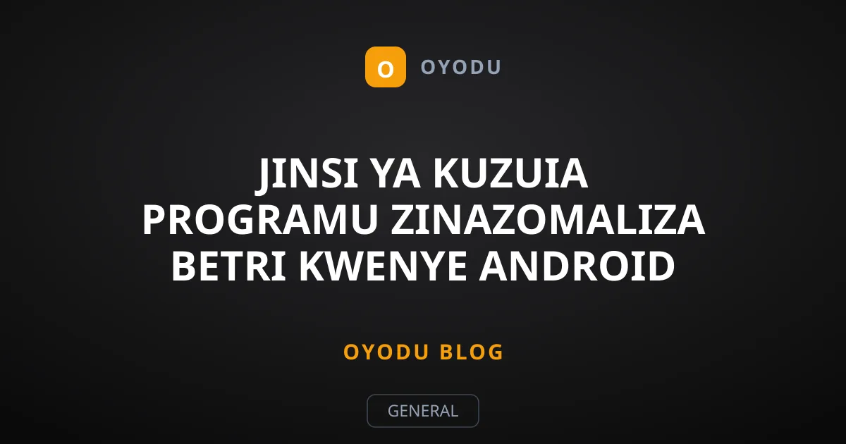 Jinsi ya Kuzuia Programu Zinazomaliza Betri Kwenye Android